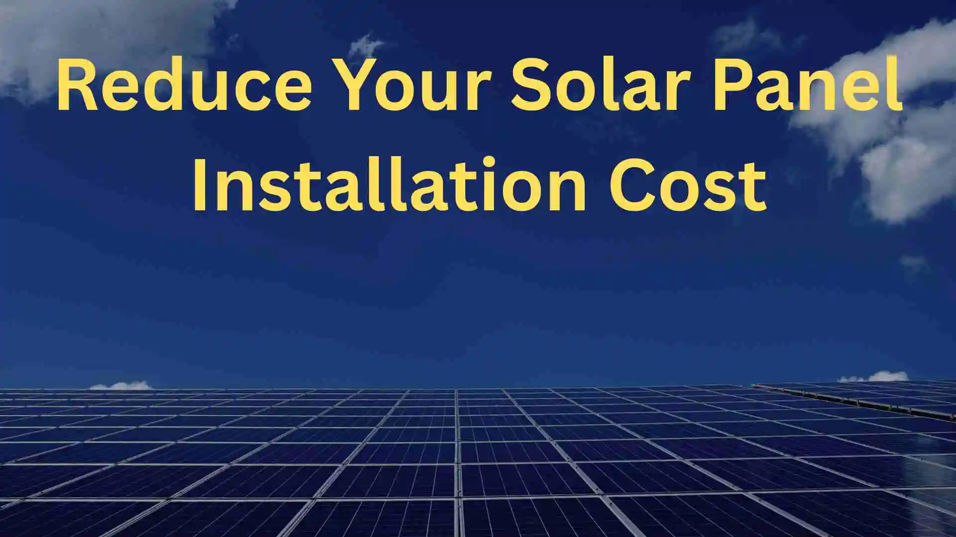 Reduce Your Solar Panel Installation Cost