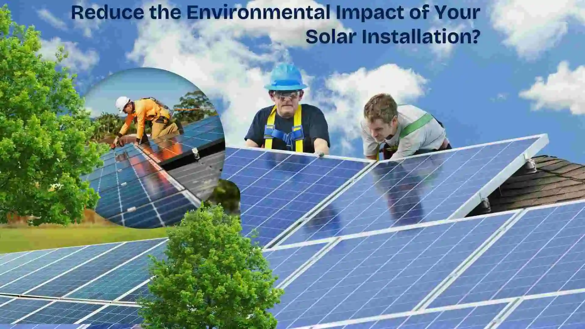 Reduce the Environmental Impact of Your Solar Installation